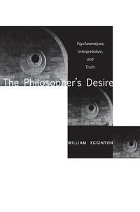 Cover image for The Philosopher's Desire: Psychoanalysis, Interpretation, and Truth