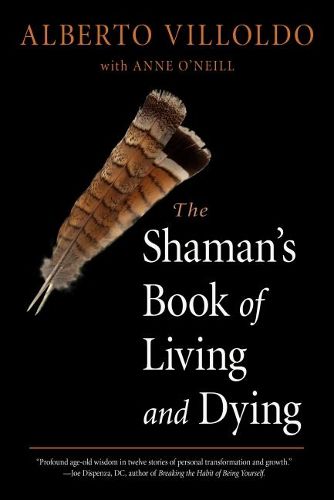 The Shaman's Book of Living and Dying: Tools for Healing Body, Mind, and Spirit