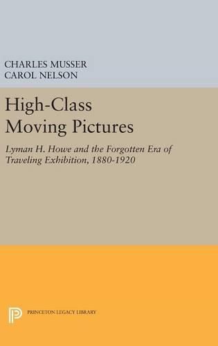 Cover image for High-Class Moving Pictures: Lyman H. Howe and the Forgotten Era of Traveling Exhibition, 1880-1920