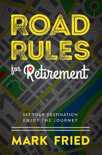 Cover image for Road Rules for Retirement: Set Your Destination Enjoy the Journey