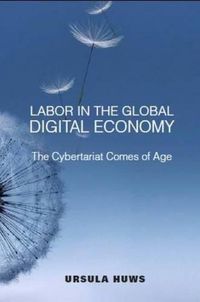 Cover image for Labor in the Global Digital Economy: The Cybertariat  Comes of Age