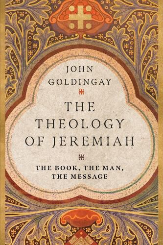 The Theology of Jeremiah - The Book, the Man, the Message