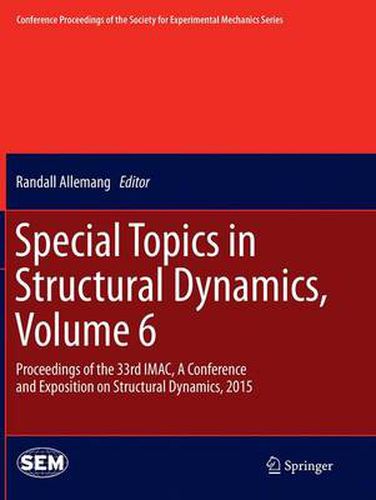 Cover image for Special Topics in Structural Dynamics, Volume 6: Proceedings of the 33rd IMAC, A Conference and Exposition on Structural Dynamics, 2015