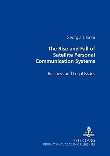 Cover image for The Rise and Fall of Satellite Personal Communication Systems: Business and Legal Issues