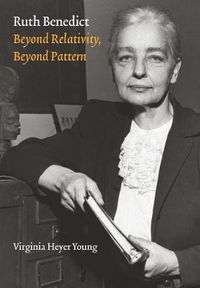 Cover image for Ruth Benedict: Beyond Relativity, Beyond Pattern