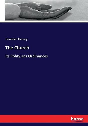 Cover image for The Church: Its Polity ans Ordinances