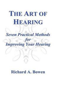 Cover image for The Art of Hearing: Seven Practical Methods for Improving Your Hearing