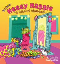 Cover image for Messy Maggie: A Tale of Tidiness