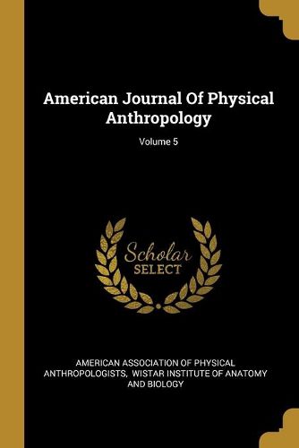 American Journal Of Physical Anthropology; Volume 5