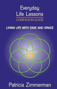 Cover image for Everyday Life Lessons: Living Life with Ease and Grace - Companion Guide