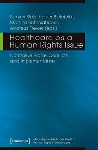 Cover image for Healthcare as a Human Rights Issue - Normative Profile, Conflicts, and Implementation