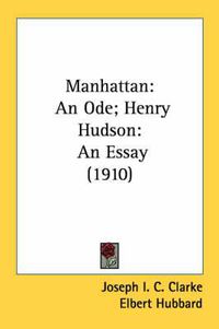 Cover image for Manhattan: An Ode; Henry Hudson: An Essay (1910)