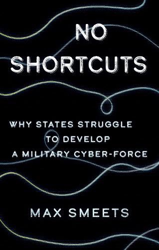 No Shortcuts: Why States Struggle to Develop a Military Cyber-Force