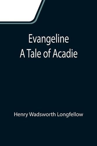 Cover image for Evangeline: A Tale of Acadie