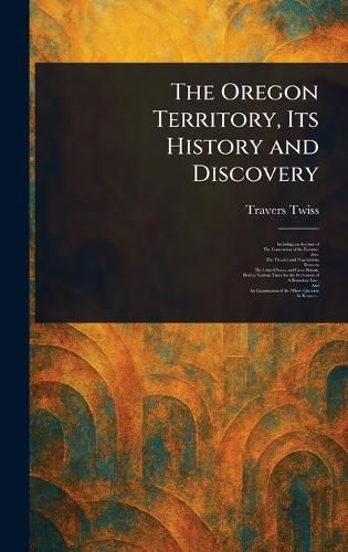 Cover image for The Oregon Territory, Its History and Discovery