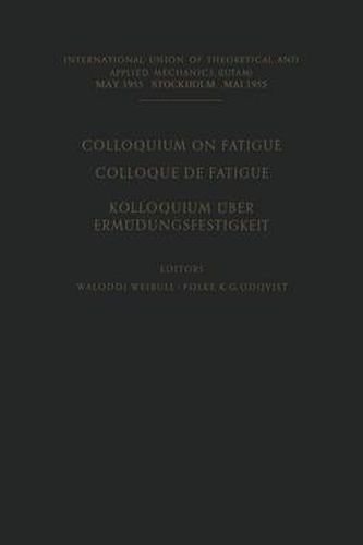 Cover image for Colloquium on Fatigue / Colloque de Fatigue / Kolloquium Uber Ermudungsfestigkeit: Stockholm May 25-27, 1955 Proceedings / Stockholm 25-27 Mai 1955 Comptes Rendus / Stockholm 25.-27. Mai 1955 Verhandlungen