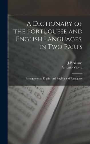 Cover image for A Dictionary of the Portuguese and English Languages, in Two Parts