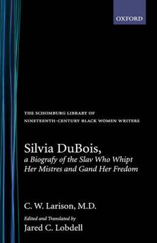 Cover image for Silvia Dubois: A Biografy of the Slav Who Whipt Her Mistres and Gand Her Fredom