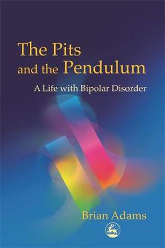 Cover image for The Pits and the Pendulum: A Life with Bipolar Disorder