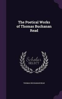 Cover image for The Poetical Works of Thomas Buchanan Read