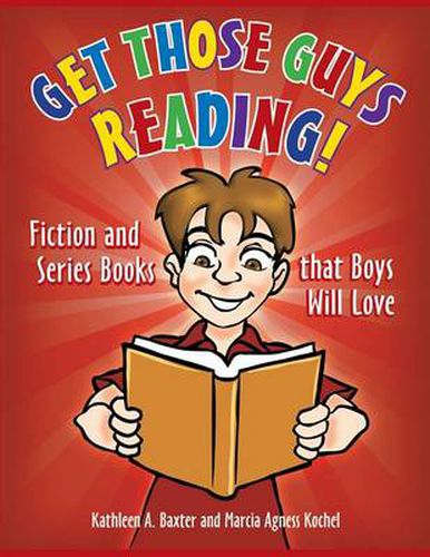 Cover image for Get Those Guys Reading!: Fiction and Series Books that Boys Will Love