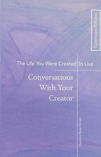 Cover image for The Life You Were Created To Live: Conversations With Your Creator