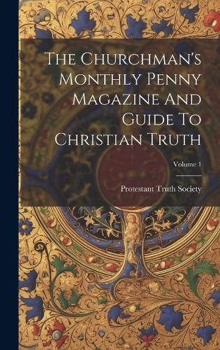 Cover image for The Churchman's Monthly Penny Magazine And Guide To Christian Truth; Volume 1