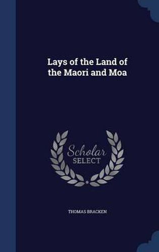 Cover image for Lays of the Land of the Maori and Moa