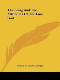 Cover image for The Being and the Attributes of the Lord God