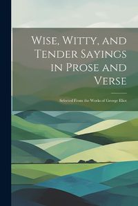 Cover image for Wise, Witty, and Tender Sayings in Prose and Verse