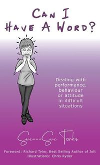 Cover image for Can I Have A Word? - Dealing with performance, behaviour or attitude in difficult situations