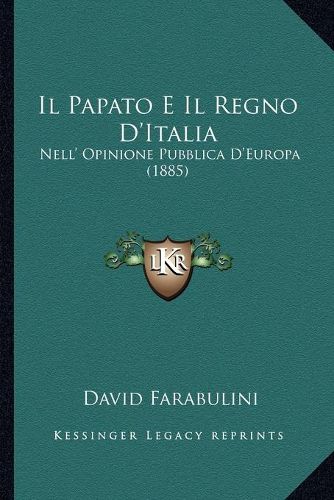 Cover image for Il Papato E Il Regno D'Italia: Nell' Opinione Pubblica D'Europa (1885)