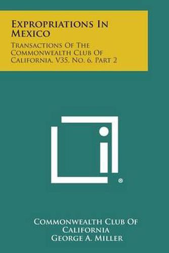 Cover image for Expropriations in Mexico: Transactions of the Commonwealth Club of California, V35, No. 6, Part 2