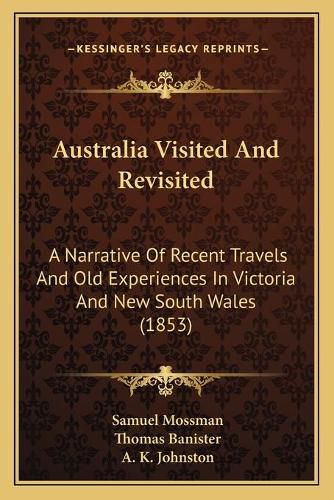 Australia Visited and Revisited: A Narrative of Recent Travels and Old Experiences in Victoria and New South Wales (1853)