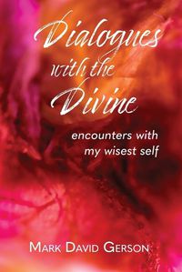 Cover image for Dialogues with the Divine: Encounters with My Wisest Self