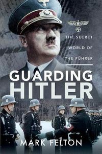 Cover image for Guarding Hitler: The Secret World of the F hrer