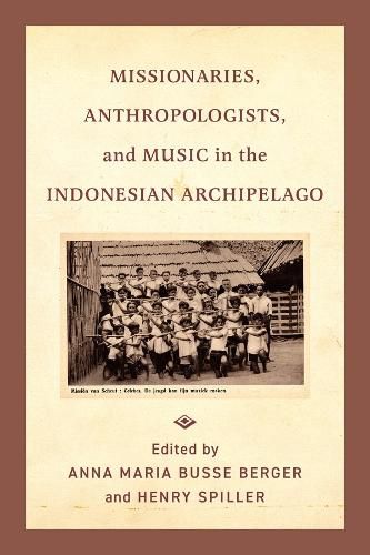 Missionaries, Anthropologists, and Music in the Indonesian Archipelago