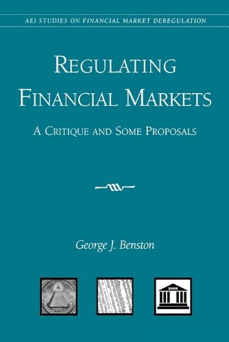 Regulating Financial Markets: A Critique and Some Proposals