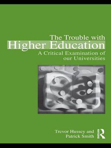 Cover image for The Trouble with Higher Education: A Critical Examination of our Universities