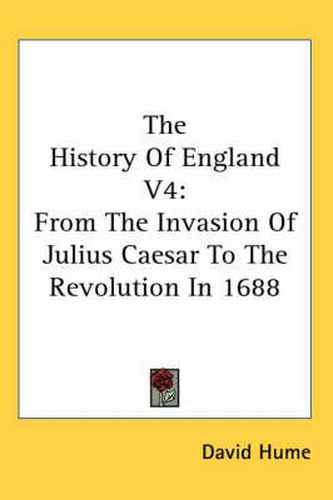 Cover image for The History of England V4: From the Invasion of Julius Caesar to the Revolution in 1688