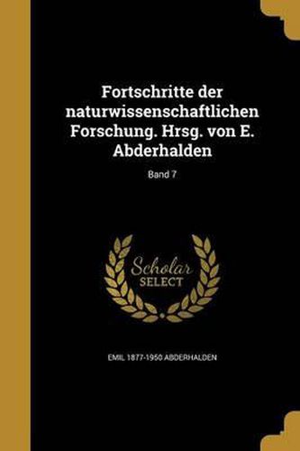 Cover image for Fortschritte Der Naturwissenschaftlichen Forschung. Hrsg. Von E. Abderhalden; Band 7