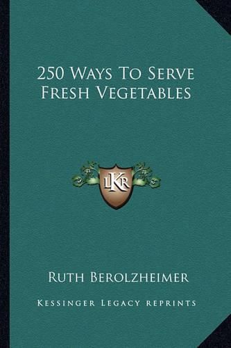 Cover image for 250 Ways to Serve Fresh Vegetables