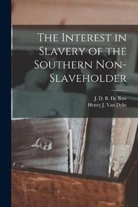 Cover image for The Interest in Slavery of the Southern Non-slaveholder