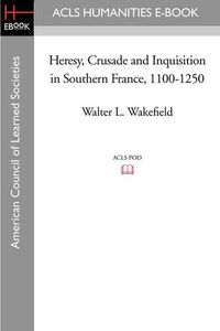 Cover image for Heresy, Crusade and Inquisition in Southern France, 1100-1250