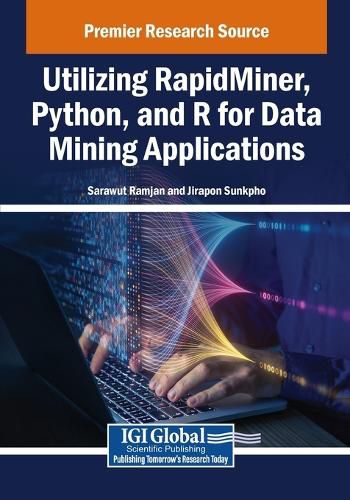 Cover image for Utilizing RapidMiner, Python, and R for Data Mining Applications