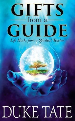 Gifts from A Guide: Life Hacks from A Spiritual Teacher