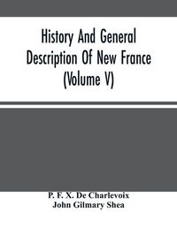 Cover image for History And General Description Of New France (Volume V)