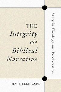 Cover image for The Integrity of Biblical Narrative: Story in Theology and Proclamation