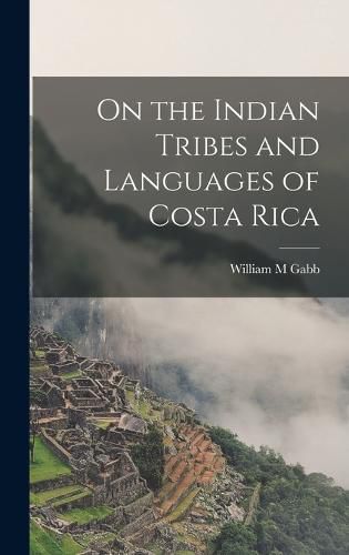 Cover image for On the Indian Tribes and Languages of Costa Rica