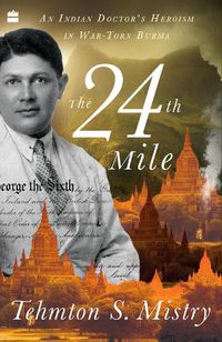Cover image for The 24th Mile: An Indian Doctor's Heroism in War-torn Burma
